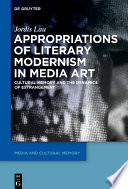 Appropriations of Literary Modernism in Media Art : Cultural Memory and the Dynamics of Estrangement /