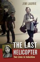 The last helicopter : two lives in Indochina /