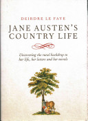 Jane Austen's country life : uncovering the rural backdrop to her life, her letters and her novels /