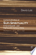 Contextualization of Sufi spirituality in seventeenth- and eighteenth-century China : the role of Liu Zhi (c. 1662-c. 1730) /