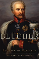 Bl�ucher : scourge of Napoleon /
