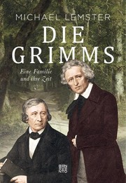 Die Grimms : eine Familie und ihre Zeit /