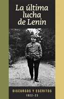 La última lucha de Lenin : discursos y escritos, 1922-23