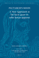 Plutarch's Moon : A new approach to 'De facie quae in orbe lunae apparet' /
