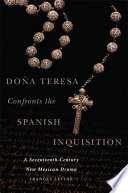 Don��a Teresa confronts the Spanish Inquisition : a seventeenth-century New Mexican drama /