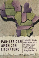 Pan-African American literature : signifyin(g) Immigrants in the Twenty-First Century /