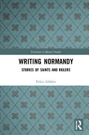 Writing Normandy : stories of saints and rulers /