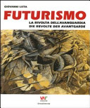 Futurismo : la rivolta dell'avanguardia = die Revolte der Avantgarde /