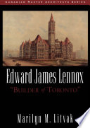 Edward James Lennox : "builder of Toronto" /