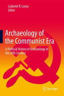 Archaeology of the Communist Era : A Political History of Archaeology of the 20th Century /