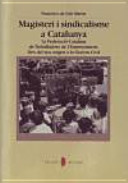 Magisteri i sindicalisme a Catalunya : la Federació Catalana de Treballadors de l'Ensenyament (FCTE), des del seu orígen a la Guerra Civil /