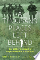 A thousand places left behind : one soldier's account of jungle warfare in WWII Burma /