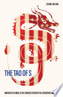 The tao of s : America's Chinee & the Chinese century in literature and film /