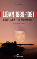 Liban, 1989-1991 : Michel Aoun ,"Je reviendrai": l'impossible liberté /