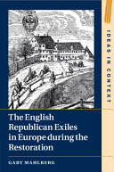 The English republican exiles in Europe during the Restoration /