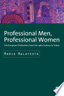 Professional men, professional women : the European professions from the 19th century to today /