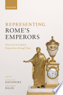 Representing Rome's emperors : Historical and cultural perspectives through time /