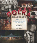 Polka heartland : why the Midwest loves to polka /