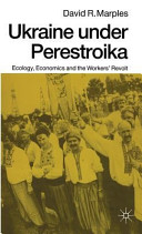 Ukraine under perestroika : ecology, economics, and the workers' revolt /
