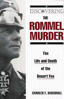 Discovering the Rommel murder : the life and death of the Desert Fox /