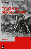 Truth in serial form : Serial formats and the form of the series, 1850-1930 /