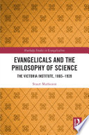Evangelicals and the philosophy of science : the Victoria Institute, 1865-1939 /