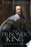 Prisoner King : Charles I in captivity /