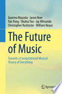The Future of Music : Towards a Computational Musical Theory of Everything /