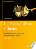 The Topos of Music I: Theory : Geometric Logic, Classification, Harmony, Counterpoint, Motives, Rhythm /