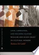 Love, liberation, and escaping slavery : William and Ellen Craft in cultural memory /