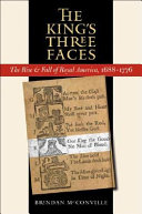 The kings three faces : the rise  fall of royal America, 1688-1776 /
