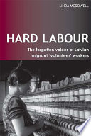Hard labour : the forgotten voices of Latvian migrant 'volunteer' workers /