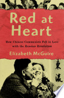 Red at heart : how Chinese communists fell in love with the Russian Revolution /
