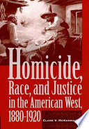 Homicide, race, and justice in the American West, 1880-1920 /