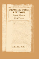 Wenches, wives & widows : sixteen women of early Virginia /