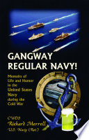 Gangway regular Navy! : memoirs of life and humor in the United States Navy during the Cold War /