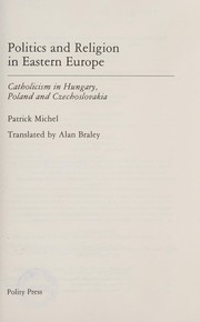 Politics and religion in Eastern Europe : Catholicism in Hungary, Poland Czechoslovakia /