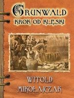 Grunwald 1410 : krok od klęski /