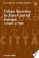 Urban societies in East Central Europe, 1500-1700 /