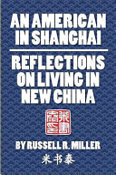 An American in Shanghai : reflections on living in new China /