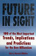 Future in sight : 100 trends, implications & predictions that will most impact businesses and the world economy into the 21st century /