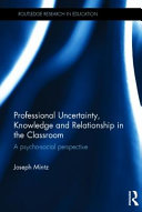 Professional uncertainty, knowledge, and relationship in the classroom : a psycho-social perspective /