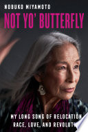 Not yo' butterfly : my long song of relocation, race, love, and revolution /