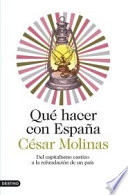 Qué hacer con España : del capitalismo castizo a la refundación de un país /