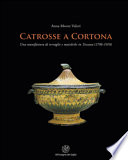 Catrosse a Cortona : una manifattura di terraglie e maioliche in Toscana (1796-1910) /