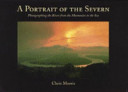 A portrait of the Severn : photographing the river from the mountains to the sea /