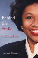 Behind the smile : a story of Carol Moseley Braun's historic senate campaign /