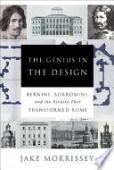 The genius in the design : Bernini, Borromini, and the rivalry that transformed Rome /