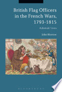 British flag officers in the French wars, 1793-1815 : admirals lives /