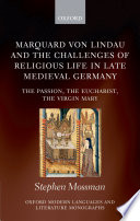 Marquard von Lindau and the challenges of religious life in late medieval Germany : the Passion, the Eucharist, the Virgin Mary /